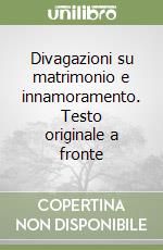 Divagazioni su matrimonio e innamoramento. Testo originale a fronte libro