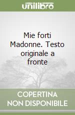 Mie forti Madonne. Testo originale a fronte libro