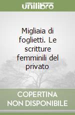 Migliaia di foglietti. Le scritture femminili del privato libro