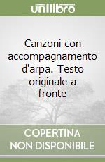 Canzoni con accompagnamento d'arpa. Testo originale a fronte libro