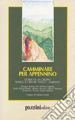 Camminare per Appennino. Storia di un gruppo lungo il crinale tosco-emiliano libro