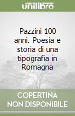 Pazzini 100 anni. Poesia e storia di una tipografia in Romagna libro