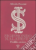 Sigismondo Malatesta. Profilo eroico