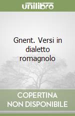 Gnent. Versi in dialetto romagnolo libro