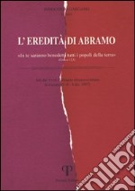 L'eredità di Abramo. «In te saranno benedetti tutti i popoli della terra» libro