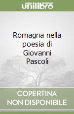 Romagna nella poesia di Giovanni Pascoli libro