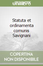 Statuta et ordinamenta comunis Savignani libro