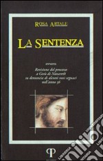 La sentenza. Revisione del processo di Nazareth su denuncia di alcuni suoi seguaci nell'anno 36 libro