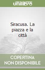 Siracusa. La piazza e la città libro