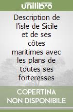 Description de l'isle de Sicile et de ses côtes maritimes avec les plans de toutes ses forteresses