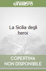 La Sicilia degli heroi libro