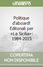 Politique d'aboard! Editoriali per «La Sicilia»: 1984-2015 libro