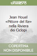 Jean Houel «Pittore del Re» nella Riviera dei Ciclopi