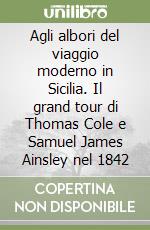 Agli albori del viaggio moderno in Sicilia. Il grand tour di Thomas Cole e Samuel James Ainsley nel 1842