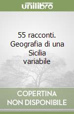 55 racconti. Geografia di una Sicilia variabile