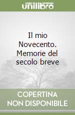 Il mio Novecento. Memorie del secolo breve