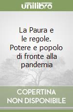 La Paura e le regole. Potere e popolo di fronte alla pandemia libro