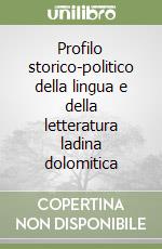 Profilo storico-politico della lingua e della letteratura ladina dolomitica libro