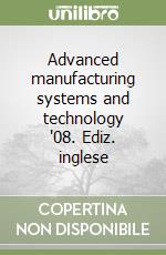 Advanced manufacturing systems and technology '08. Ediz. inglese
