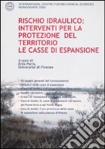 Rischio idraulico: interventi per la protezione del territorio. Le casse di espansione libro