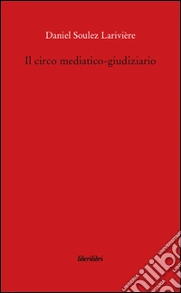 Il circo mediatico-giudiziario