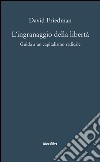 L'ingranaggio della libertà. Guida a un capitalismo radicale libro