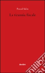 La tirannia fiscale libro