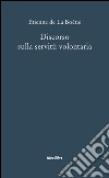 Discorso sulla servitù volontaria libro di La Boëtie Etienne de