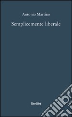 Semplicemente liberale libro