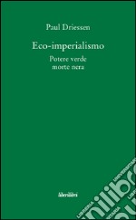 Eco-imperialismo. Potere verde, morte nera libro