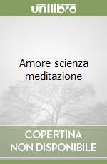 Amore scienza meditazione