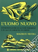 L'uomo nuovo. Interpretazione di alcune parabole e di alcuni miracoli di Cristo libro