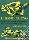 L'uomo nuovo. Interpretazione di alcune parabole e di alcuni miracoli di Cristo libro