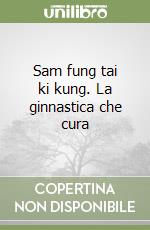 Sam fung tai ki kung. La ginnastica che cura libro