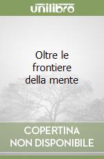 Oltre le frontiere della mente libro