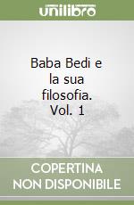 Baba Bedi e la sua filosofia. Vol. 1 libro