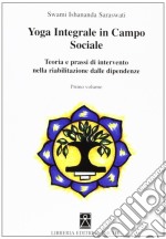 Yoga integrale in campo sociale. Teoria e prassi di intervento nella riabilitazione dalle dipendenze libro