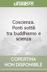 Coscienza. Ponti sottili tra buddhismo e scienza libro