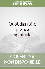 Quotidianità e pratica spirituale libro