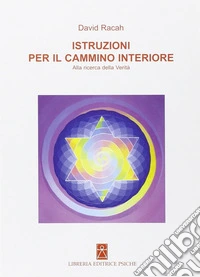 Istruzioni per il cammino interiore. Alla ricerca della verità libro