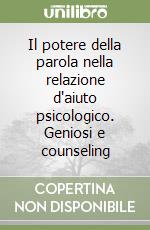 Il potere della parola nella relazione d'aiuto psicologico. Geniosi e counseling libro