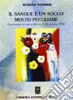 Il sangue è un succo molto peculiare. Conferenza (Berlino, 25 ottobre 1906) libro