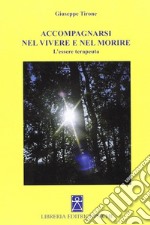 Accompagnarsi nel vivere e nel morire. L'essere terapeuta libro