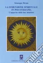 La dimensione spirituale in psicoterapia. L'apparire della luce interiore libro