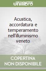 Acustica, accordatura e temperamento nell'illuminismo veneto libro