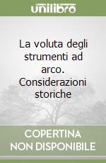 La voluta degli strumenti ad arco. Considerazioni storiche libro