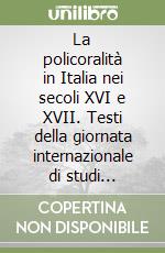 La policoralità in Italia nei secoli XVI e XVII. Testi della giornata internazionale di studi (Messina, 27 dicembre 1980) libro