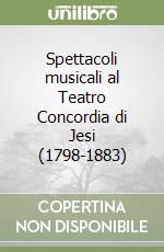 Spettacoli musicali al Teatro Concordia di Jesi (1798-1883)