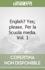 English? Yes; please. Per la Scuola media. Vol. 1 libro