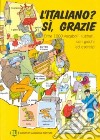 L'italiano? Sì grazie. Vol. 1 libro